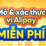 ALIPAY – MỞ VÍ KHÔNG PHÍ, MUA SẮM HẾT Ý!!!