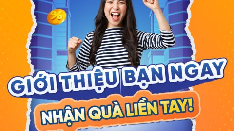 GIỚI THIỆU BẠN NGAY, NHẬN QUÀ LIỀN TAY 