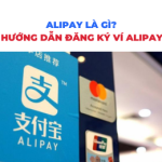 Alipay là gì? Hướng dẫn cách đăng ký ví Alipay