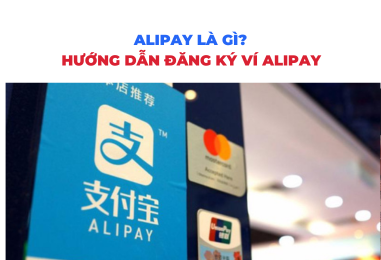 Alipay là gì? Hướng dẫn cách đăng ký ví Alipay