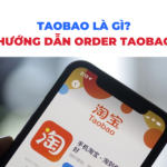 Taobao là gì? Hướng dẫn order Taobao từ A-Z cho người mới