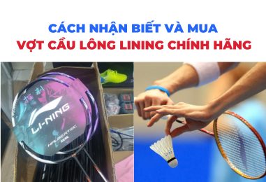 Cách nhận biết và mua vợt cầu lông Lining chính hãng