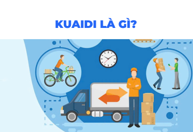 Kuaidi là gì? Ưu điểm của vận chuyển Kuaidi