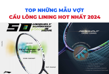 Vợt Lining 2024: Top các mẫu vợt cầu lông Lining hot nhất