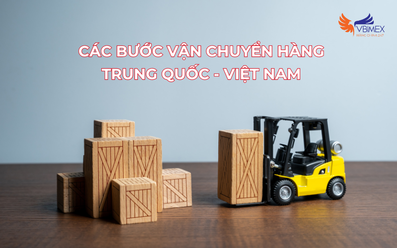 cac-buoc-van-chuyen-hang-tu-trung-quoc-ve-viet-nam