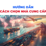 Hướng Dẫn Chọn Nhà Cung Cấp Từ Trung Quốc