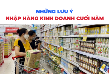 Lưu Ý Khi Nhập Hàng Kinh Doanh Cuối Năm