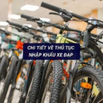 Hướng Dẫn Chi Tiết Thủ Tục Nhập Khẩu Xe Đạp Từ Trung Quốc 2025